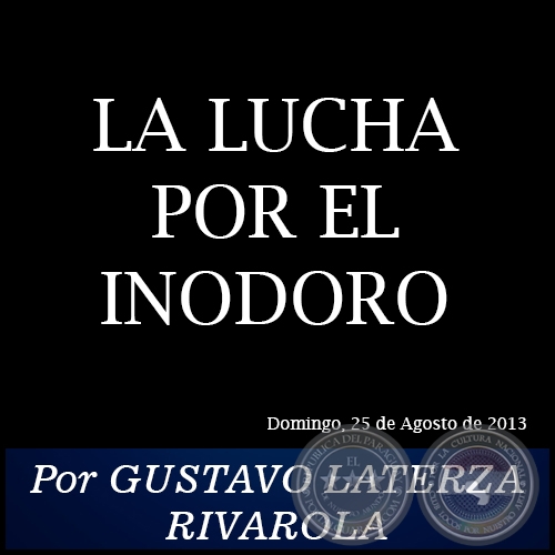 LA LUCHA POR EL INODORO - Por GUSTAVO LATERZA RIVAROLA - Domingo, 25 de Agosto de 2013